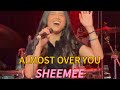 ALMOST OVER YOU LIVE BY SHEEMEE