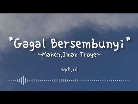 Gagal Bersembunyi ~ Mahen, Iman Troye Lirik