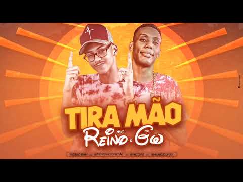 MC REINO E MC GW - TIRA MÃO - MÚSICA NOVA