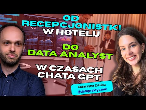 Przebranżowienie do analizy danych w erze AI - prawdziwa historia sukcesu | Katarzyna Zielina
