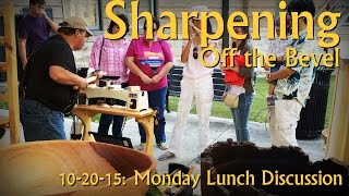 Freehand Sharpening Off the Bevel - a Monday Lunch Discussion 10-20-15