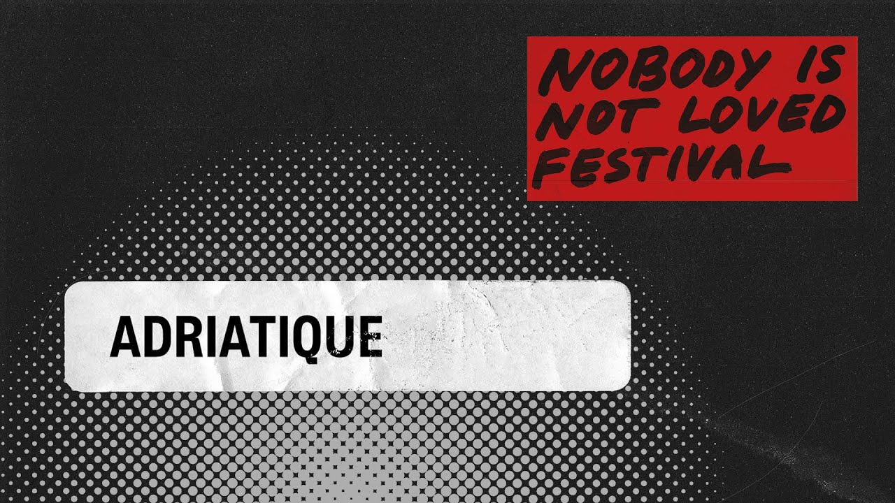 Adriatique - Nobody is Not Loved Festival