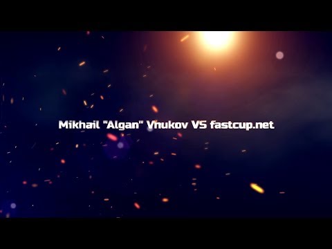 Mikhail "Algan" Vnukov VS fastcup.net