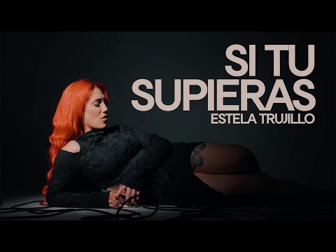 SI TU SUPIERAS - Estela Trujillo [Videoclip Oficial]