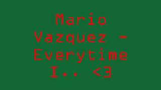 Mario Vazquez - Everytime I (Lyrics)