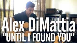 Alex DiMattia - Until I Found You