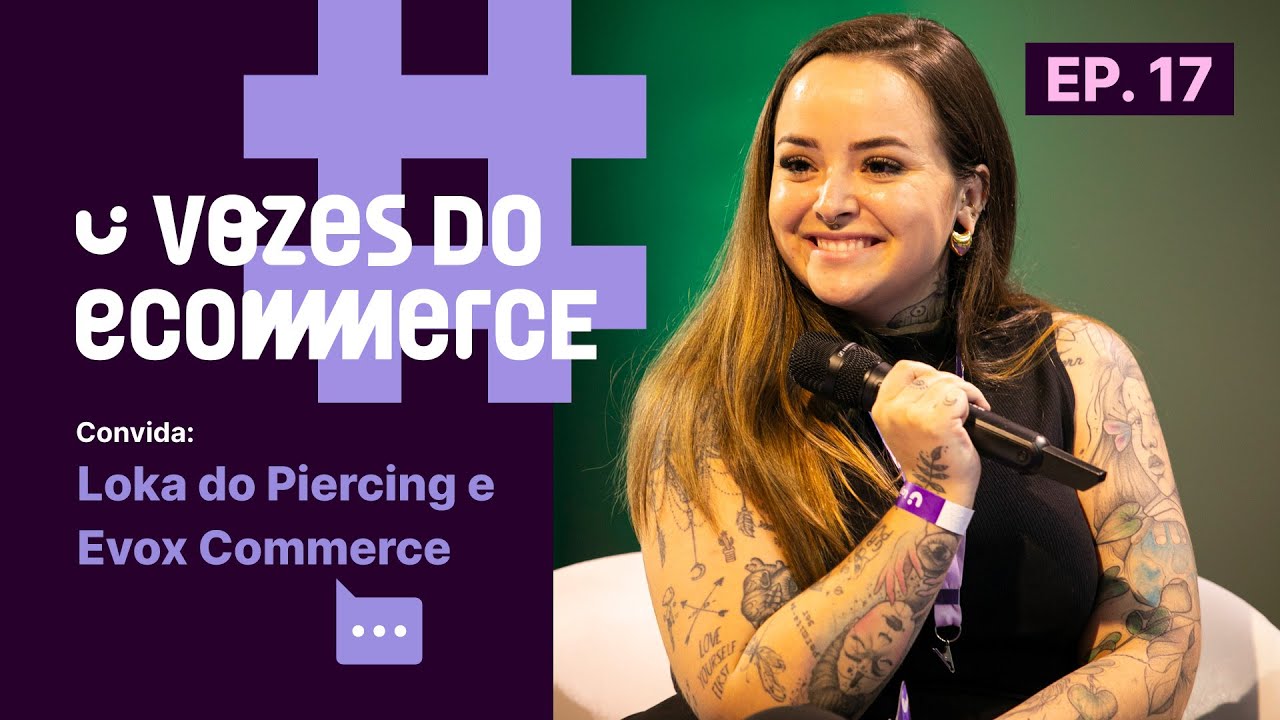 Vozes do Ecommerce convida a loja Loka do Piercing e Evox Commerce | Podcast