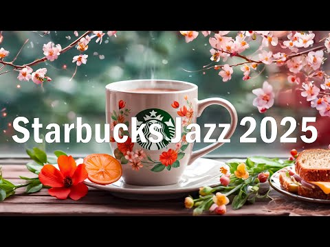 Relaxing Starbucks Coffee Music 2025 - Morning Cafe Jazz , Bossa Nova Music, Starbucks Jazz Playlist