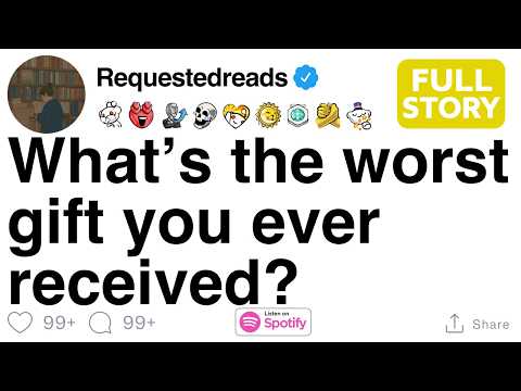 What’s the worst gift you ever received? [FULL STORY]