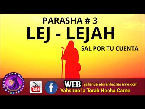 PARASHA # 3 LEJ - LEJAH GO OUT ON YOUR OWN - Yahshua the Torah Made Flesh