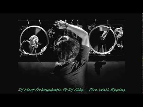 Dj Mert Özboyabatlı Ft Dj Ciks - Fire Wall Explus (2013)