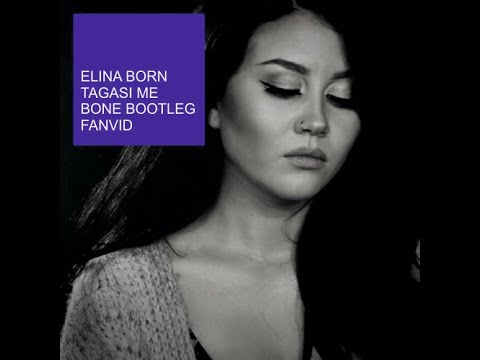 elina born - tagasi me (bone bootleg) Fanvid