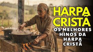 Harpa Cristã - Os Melhores Hinos da Harpa | Hinos Antigos | Lindos Louvores