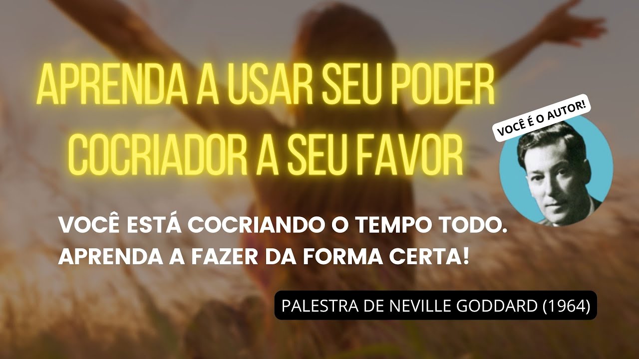 APRENDA A COCRIAR CORRETAMENTE - PALESTRA DE NEVILLE GODDARD