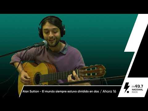 Alan Sutton y las criaturitas de la ansiedad| El mundo siempre estuvo dividido en dos| Nacional Rock