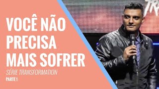 Série Transformação [Parte 1] - Você não precisa mais sofrer ¦ Tiago Brunet