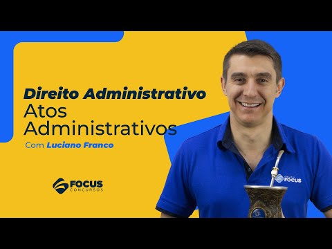 Direito Administrativo - Atos Administrativos com Luciano Franco