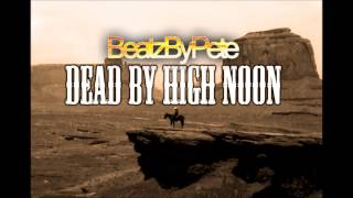 BeatzByPete - Dead by High Noon [Instrumental]