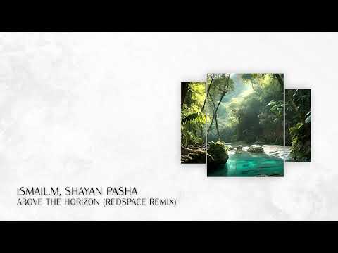 PREMIERE: ISMAIL.M, Shayan Pasha - Above the Horizon (Redspace Short Remix) [Progressive House 2023]