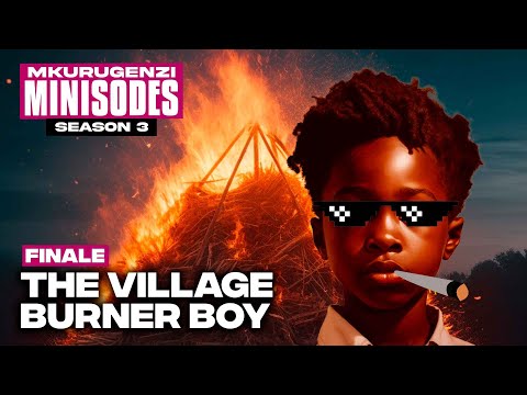 The Village Burner Boy - Mkurugenzi Minisodes 4 Ep 2