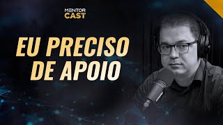 Existem momentos na vida que o "apoio" é o mais importante  I Mentor Cast #70@CleitonPinheirooficial