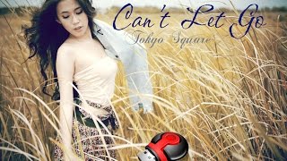 Can&#39;t Let Go  - Tokyo Square  [Kara - Eng+VietSub]