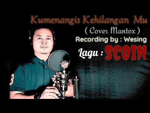 Ku Menangis Kehilangan Mu  SCOIN ( Cover Mantox )