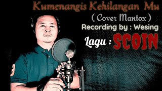 Download lagu Ku Menangis Kehilangan Mu  SCOIN ( Cover Mantox ) mp3 Download lagu Ku Menangis Kehilangan Mu  SCOIN ( Cover Mantox ) mp3