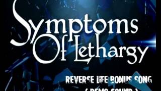 Symptoms Of Lethargy # Reverse Life BONUS SONG!! (Demo Sound)