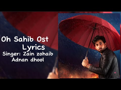 Oh Sahib Ost Lyrics Singer Zain zohaib and Adnan dhool 🍒🥀