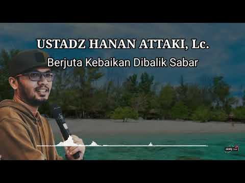 BERJUTA KEBAIKAN DIBALIK SABAR | USTADZ HANAN ATTAKI, Lc