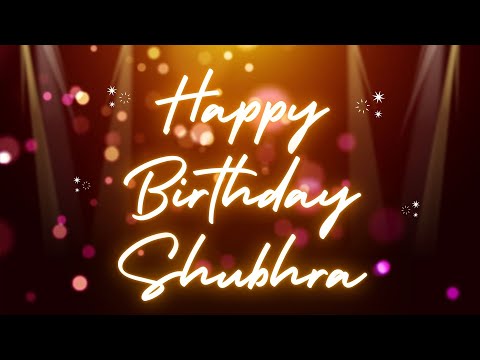 Happy Birthday Shubhra 🎉 | A Special Wish Just for You! | Let's Celebrate! 🎂