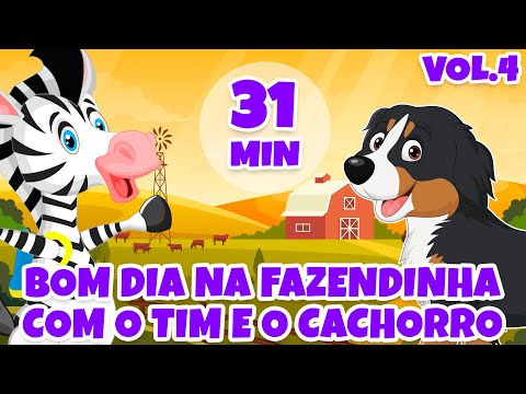 Bom Dia na Fazendinha com o tim e o Cachorro Vol. 4 - Giramille 31 min | Desenho Animado Musical