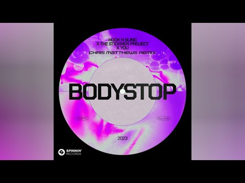 Hook N Sling x The Stickmen Project x YOU - Bodystop (Chris Matthews Remix)