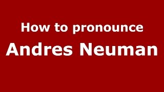 How to pronounce Andres Neuman