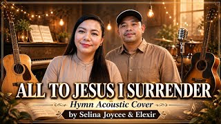 ALL TO JESUS I SURRENDER (Hymn) | Acoustic Cover | Selina Joycee & Elexir