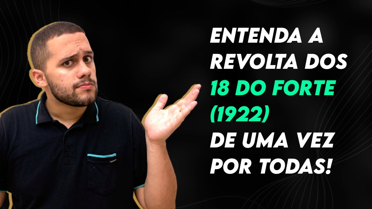 ENTENDA A REVOLTA DOS 18 DO FORTE DE UMA VEZ POR TODAS - SOS História {Prof.Pedro Riccioppo}