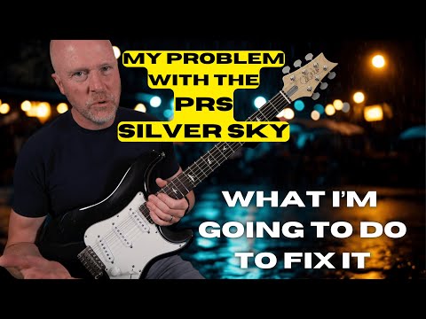 My Problem With The PRS Silver Sky - What I'm Going To Do To Fix It.