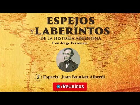 Espejos y Laberintos de la Historia con Jorge Ferronato | Especial Juan Bautista Alberdi