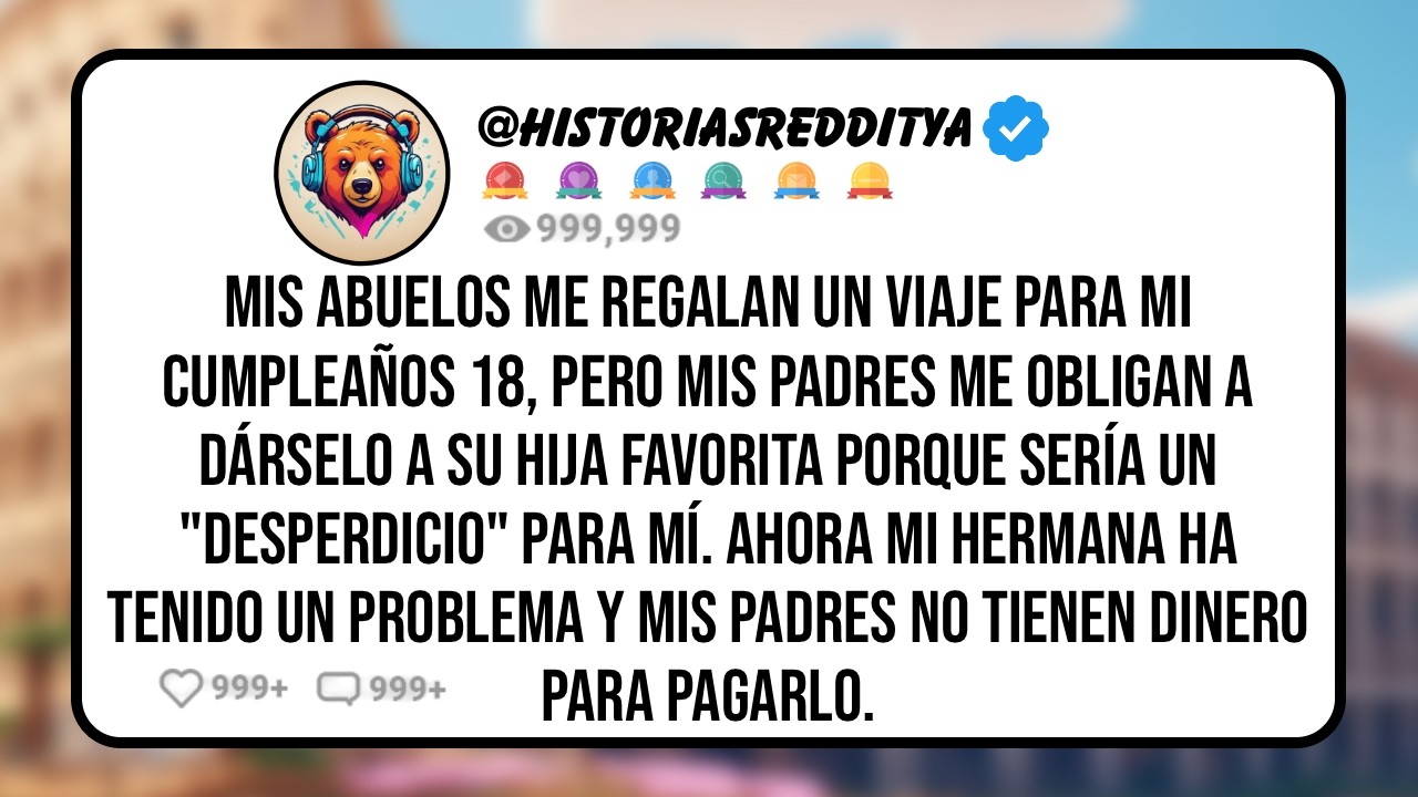 Mis ABUELOS me Regalan un Viaje para Mi Cumpleaños 18, pero Mis Padres me Obligan a Dárselo a su...