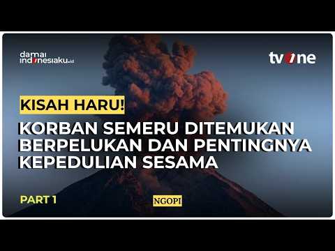 Simak Kisah Haru Korban Semeru Ditemukan Berpelukan & Pentingnya Kepedulian Sesama! | NGOPI