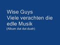 Wise Guys - Viele verachten die edle Musik