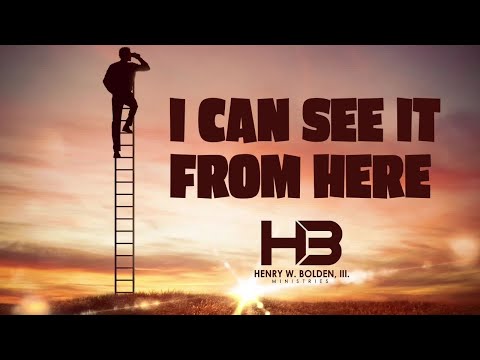 9:30am Worship Service - Bishop Henry W. Bolden, III “I CAN SEE IT FROM HERE”