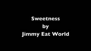 Sweetness by Jimmy Eat World (music and lyrics)