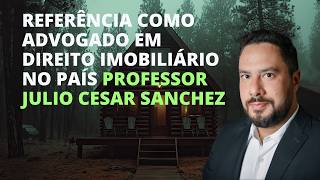 Referência como advogado em Direito imobiliário no país Professor Julio Cesar Sanchez 