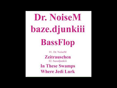 01  Dr. NoiseM - Zeitrauschen_BassFlop