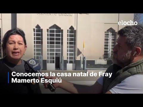CONOCEMOS LA CASA NATAL DE FRAY MAMERTO ESQUIÚ