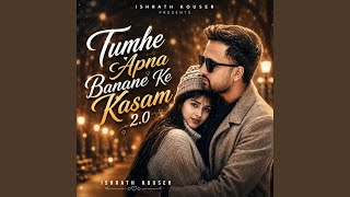 Download lagu Tumhe Apna Banane Ke Kasam 2.0 mp3