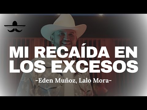 Eden Muñoz & Lalo Mora - Mi Recaída en Los Excesos (LETRA)