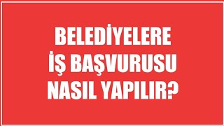 Belediyelere İş Başvurusu Nasıl Yapılır?